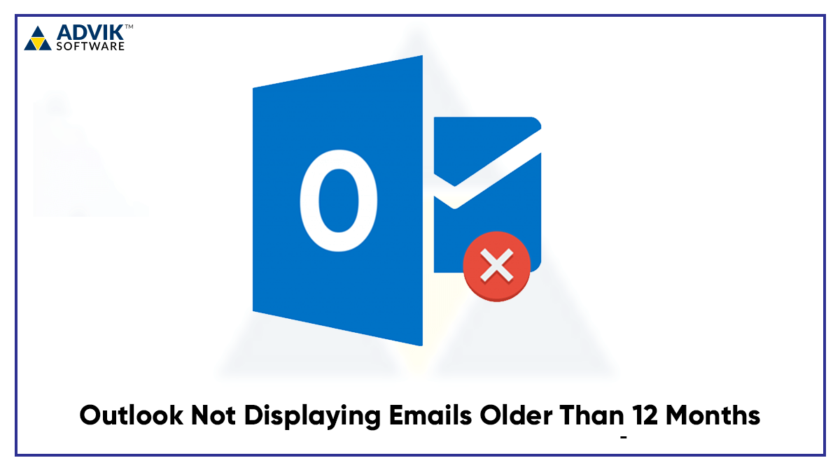 why-outlook-not-displaying-emails-older-than-12-months