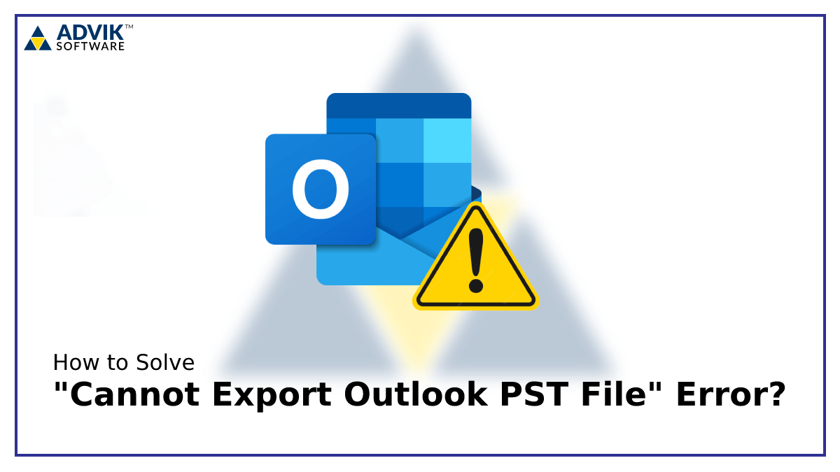 How To Fix "Cannot Export Outlook PST File" Issue?