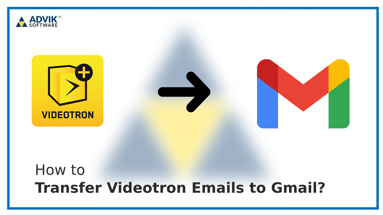 Transfer Videotron Emails to Gmail